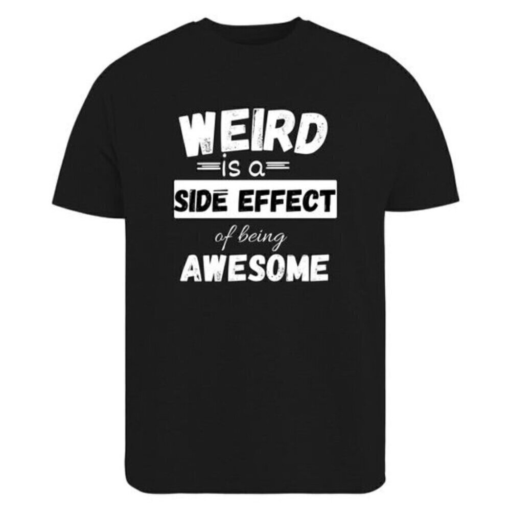 Weird Is A Side Effect Of Being Awesome Funny Sarcastic Graphic T-Shirt .